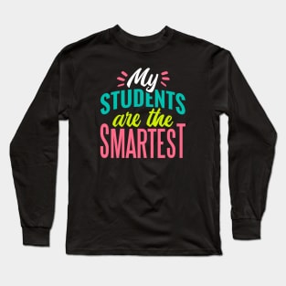 My Students Are the Smartest // Proud Teacher // School Teacher Long Sleeve T-Shirt